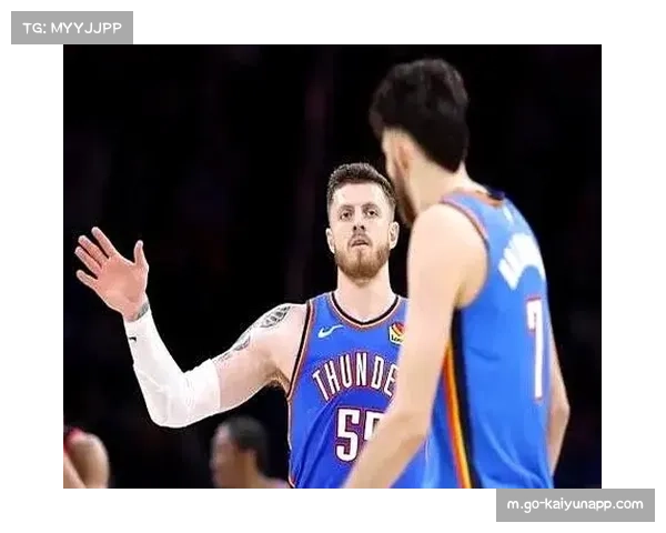 雷霆高位压迫战术成功率联盟第一，年轻阵容体能优势支撑节奏